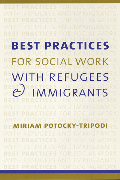 Cover image for Best Practices for Social Work with Refugees and Immigrants, isbn: 9780231115834