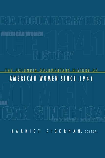 Book cover image for The Columbia Documentary History of American Women Since 1941 ISBN: 9780231116992