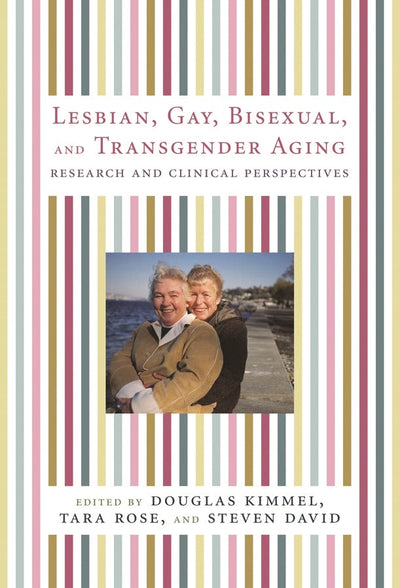 Cover image for Lesbian, Gay, Bisexual, and Transgender Aging, isbn: 9780231136181