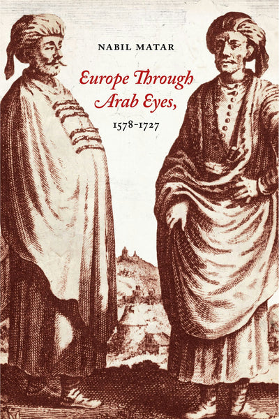 Cover image for Europe Through Arab Eyes, 1578–1727, isbn: 9780231141949