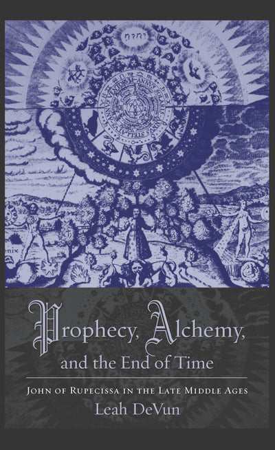 Cover image for Prophecy, Alchemy, and the End of Time, isbn: 9780231145398