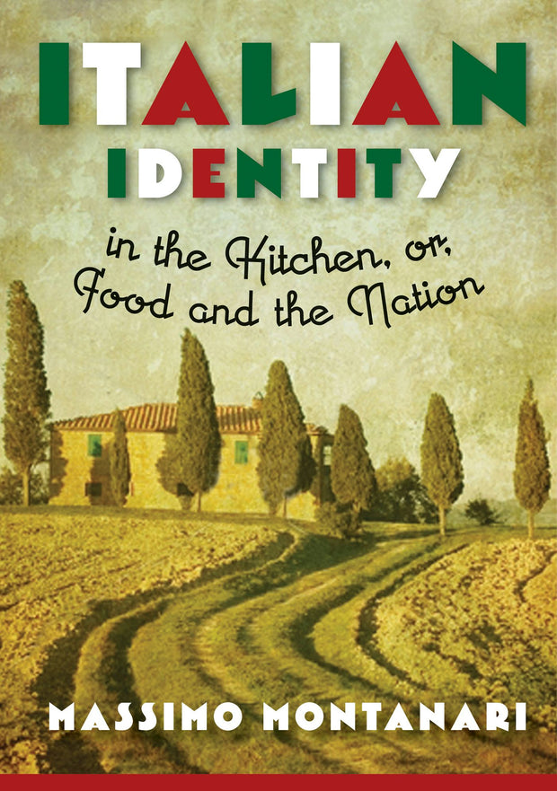 Cover image for Italian Identity in the Kitchen, or Food and the Nation, isbn: 9780231160841