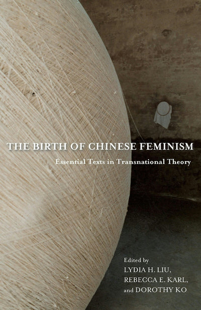 Cover image for The Birth of Chinese Feminism, isbn: 9780231162913