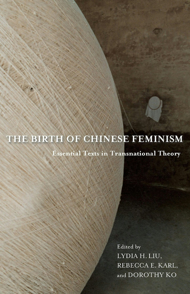Cover image for The Birth of Chinese Feminism, isbn: 9780231162913