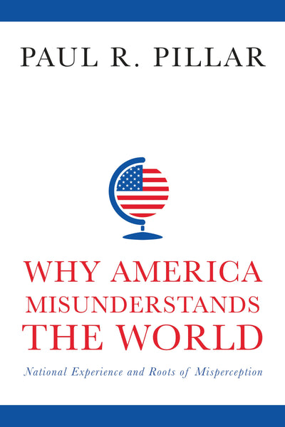 Cover image for Why America Misunderstands the World, isbn: 9780231165914