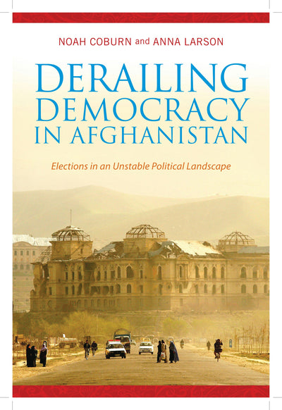 Cover image for Derailing Democracy in Afghanistan, isbn: 9780231166201