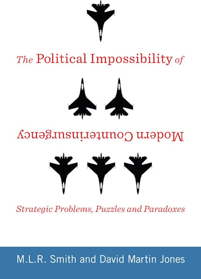 The Political Impossibility of Modern Counterinsurgency