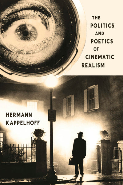Cover image for The Politics and Poetics of Cinematic Realism, isbn: 9780231170734