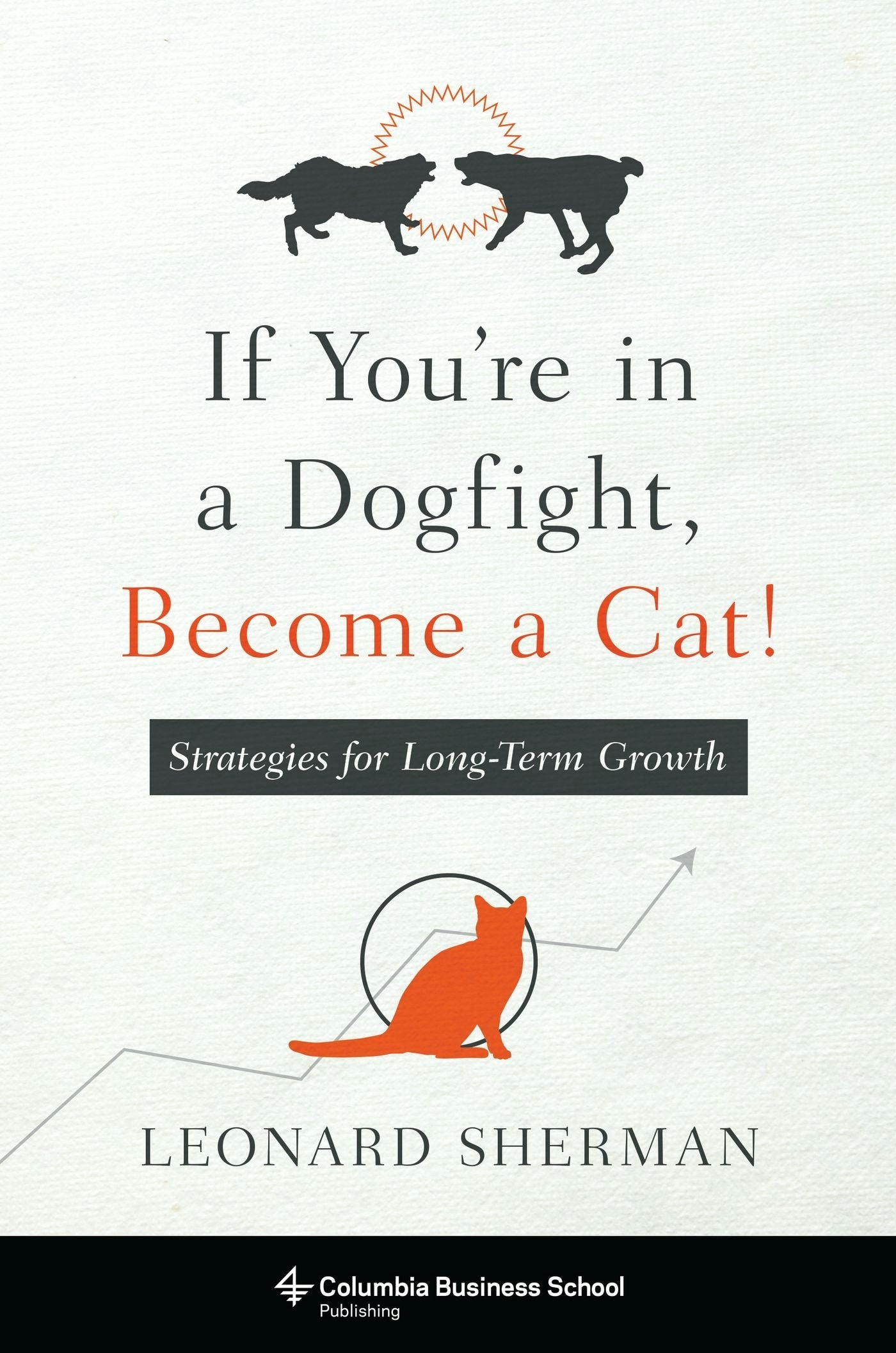 Book cover image for If You're in a Dogfight, Become a Cat! ISBN: 9780231174831