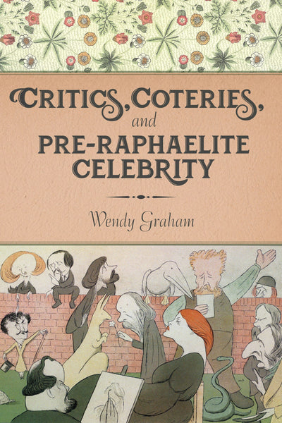 Cover image for Critics, Coteries, and Pre-Raphaelite Celebrity, isbn: 9780231180207