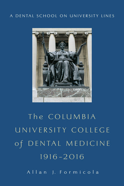 Cover image for The Columbia University College of Dental Medicine, 1916–2016, isbn: 9780231180887
