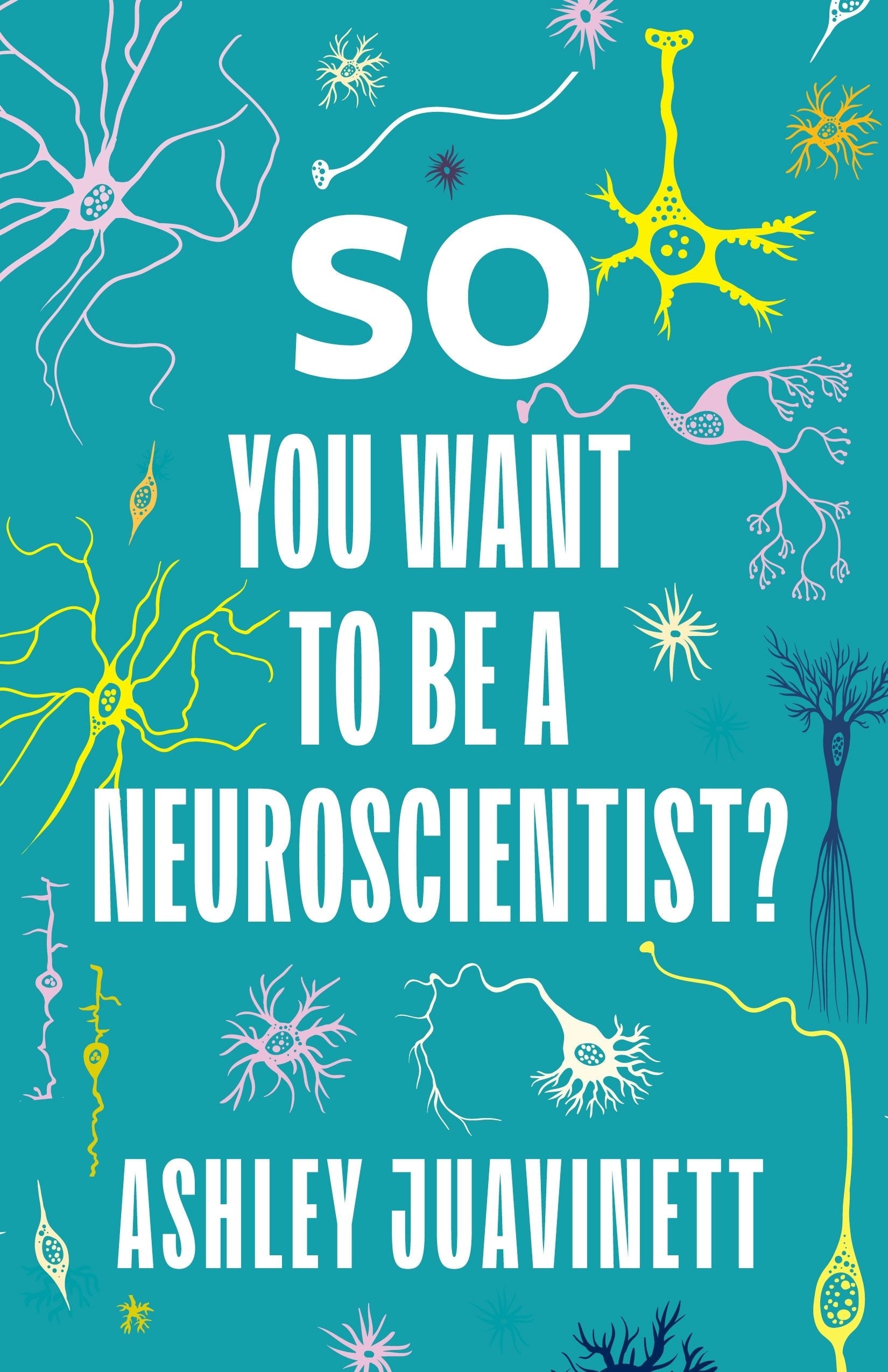 Book cover image for So You Want to Be a Neuroscientist? ISBN: 9780231190886