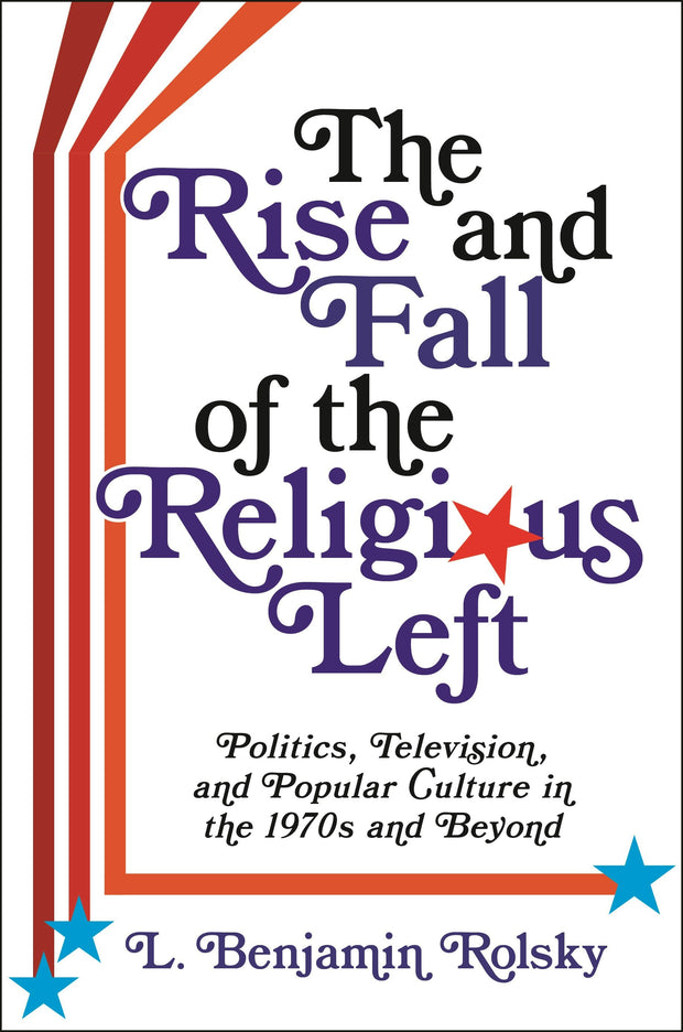 Cover image for The Rise and Fall of the Religious Left, isbn: 9780231193627