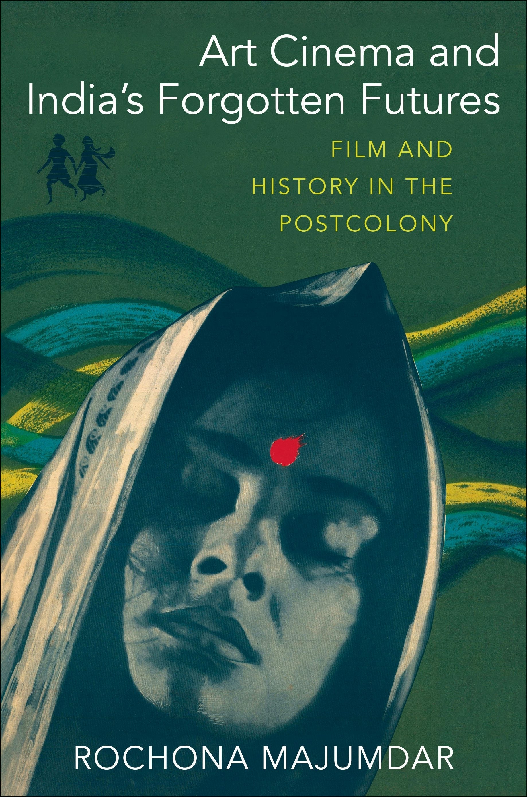Book cover image for Art Cinema and India’s Forgotten Futures ISBN: 9780231201056