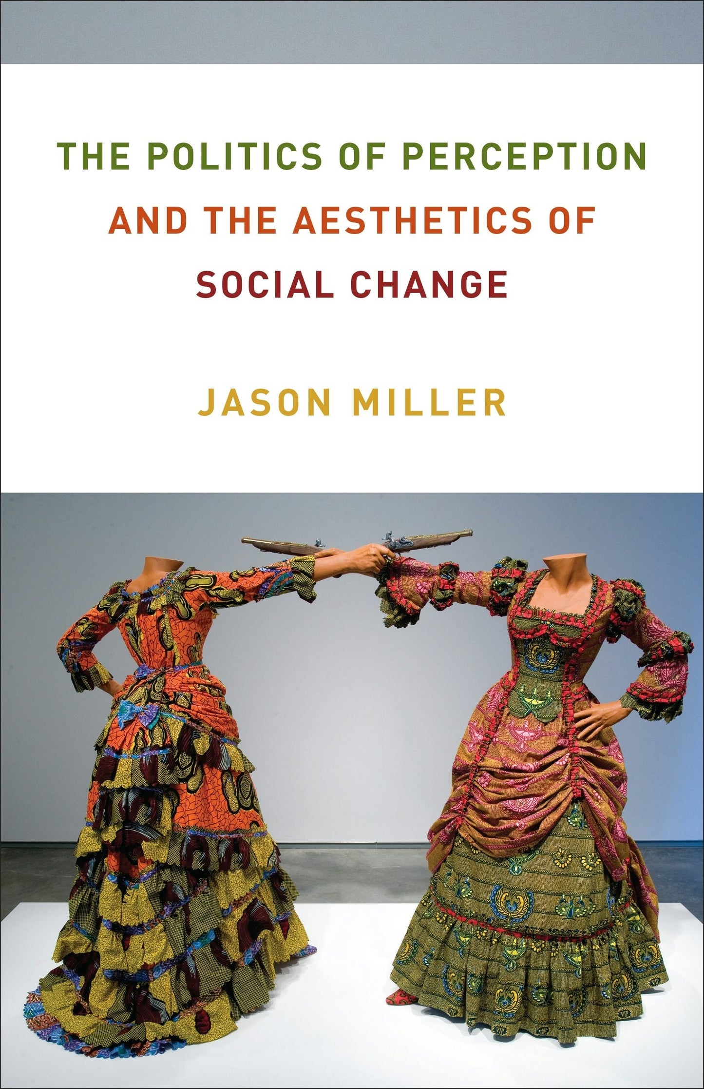 Book cover image for The Politics of Perception and the Aesthetics of Social Change ISBN: 9780231201438