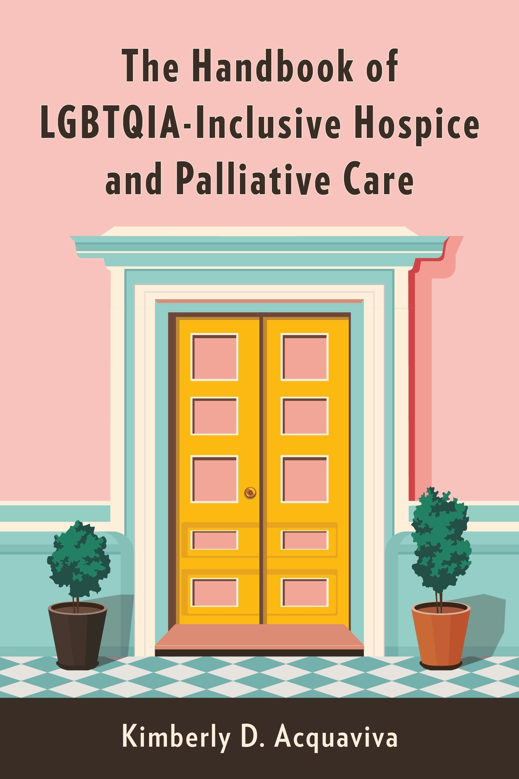 Book cover image for The Handbook of LGBTQIA-Inclusive Hospice and Palliative Care ISBN: 9780231206426