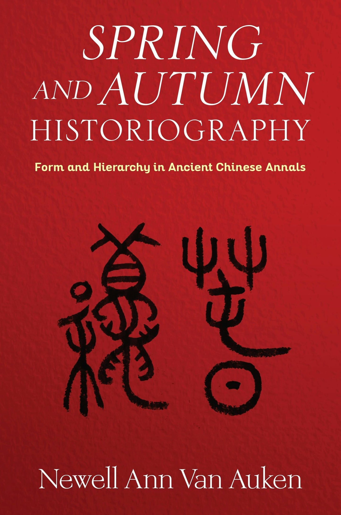 Book cover image for Spring and Autumn Historiography ISBN: 9780231206501