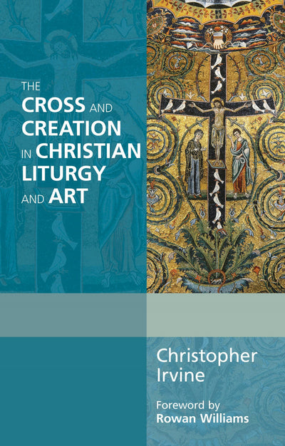 Cover image for The Cross and Creation in Christian Liturgy and Art, isbn: 9780281069088