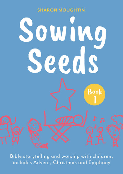 Cover image for Sowing Seeds Book 1 Advent to Jesus' Baptism, isbn: 9780281090907