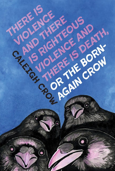 Book cover image for There is Violence and There is Righteous Violence and There is Death or, The Born-Again Crow ISBN: 9780369104700