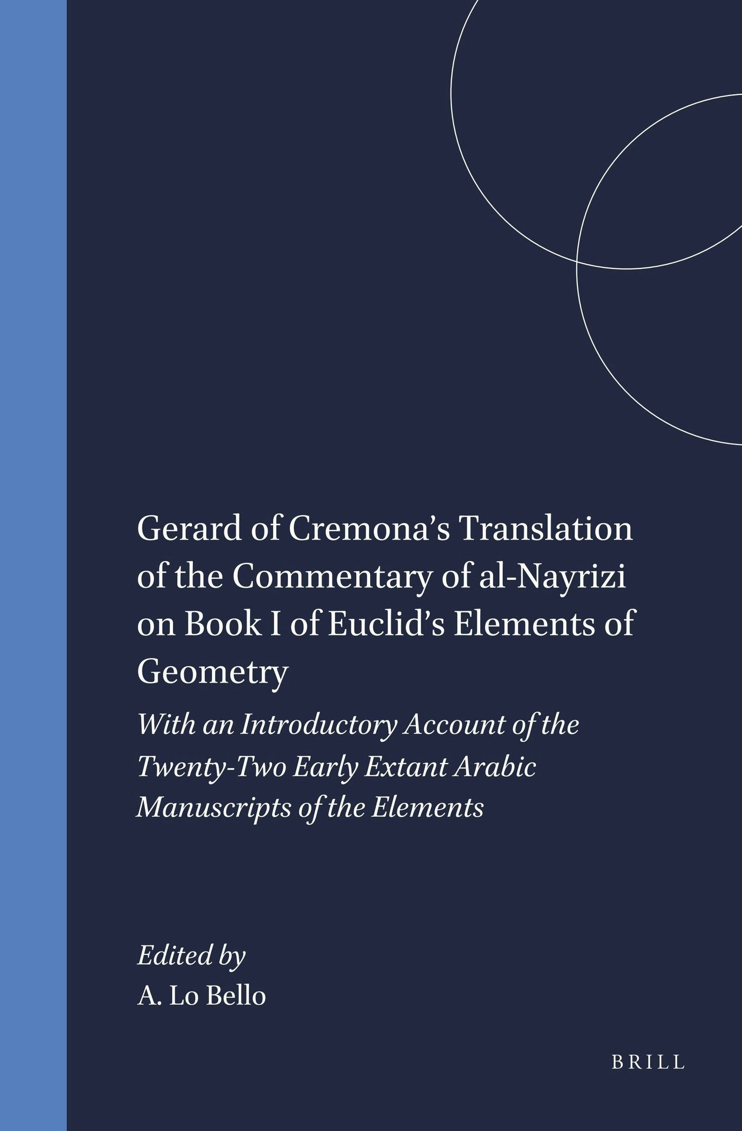 Book cover image for Gerard of Cremona’s Translation of the Commentary of al-Nayrizi on Book I of Euclid’s Elements of Geometry ISBN: 9780391041936