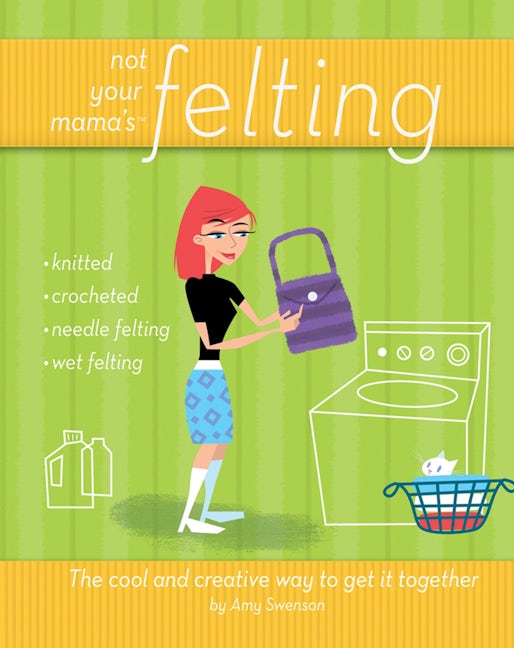 Book cover image for Not Your Mama's Felting ISBN: 9780470095188