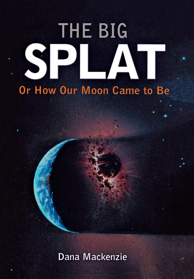 Cover image for The Big Splat, or How Our Moon Came to Be, isbn: 9780471150572
