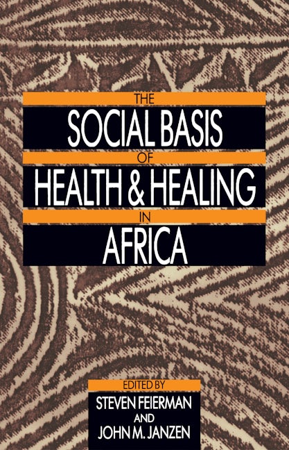 The Social Basis of Health and Healing in Africa