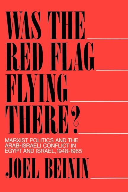 Book cover image for Was the Red Flag Flying There? Marxist Politics and the Arab-Israeli Conflict in Eqypt and Israel 1948-1965 ISBN: 9780520070363