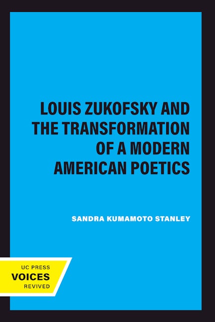 Louis Zukofsky and the Transformation of a Modern American Poetics