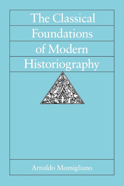 Book cover image for The Classical Foundations of Modern Historiography ISBN: 9780520078703