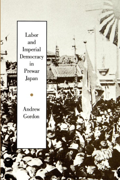 Labor and Imperial Democracy in Prewar Japan