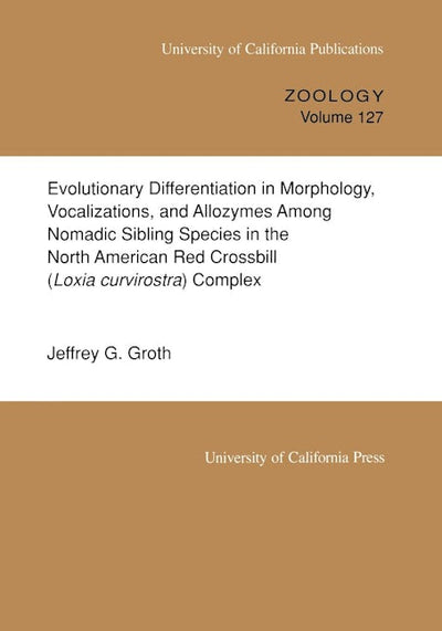 Evolutionary Differentiation in Morphology, Vocalizations, and Allozymes Among Nomadic Sibling Species in the North American Red Crossbill (Loxia curvirostra) Complex