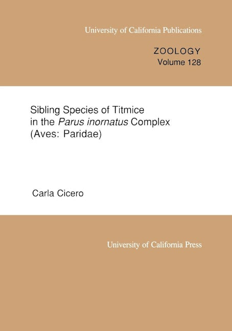 Book cover image for Sibling Species of Titmice in the Parus inornatus Complex (Aves: Paridae) ISBN: 9780520098084
