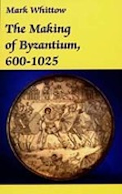 Book cover image for The Making of Byzantium, 600-1025 ISBN: 9780520204973