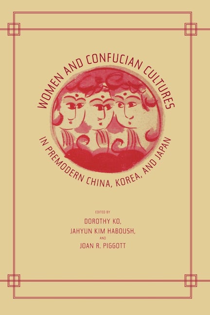Women and Confucian Cultures in Premodern China, Korea, and Japan