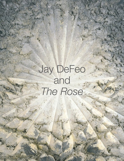 Jay DeFeo and The Rose