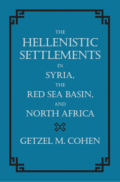 The Hellenistic Settlements in Syria, the Red Sea Basin, and North Africa