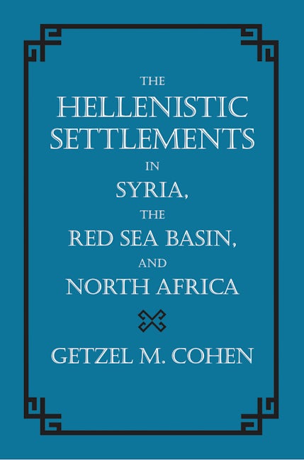 Cover image for The Hellenistic Settlements in Syria, the Red Sea Basin, and North Africa ISBN 9780520931022