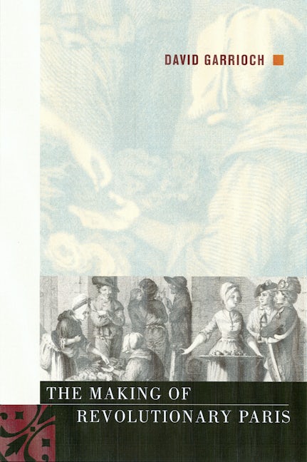 Cover image for The Making of Revolutionary Paris ISBN 9780520938397