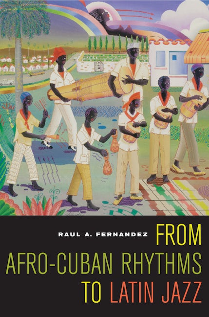 Book cover image for From Afro-Cuban Rhythms to Latin Jazz ISBN: 9780520247086