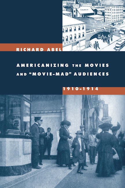 Americanizing the Movies and Movie-Mad Audiences, 1910-1914