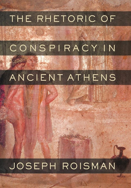 The Rhetoric of Conspiracy in Ancient Athens