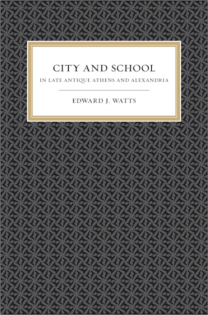 Book cover image for City and School in Late Antique Athens and Alexandria ISBN: 9780520258167