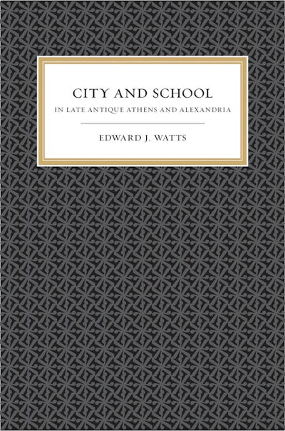 City and School in Late Antique Athens and Alexandria