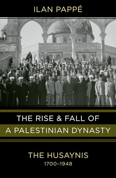 The Rise and Fall of a Palestinian Dynasty