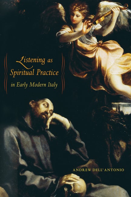 Cover image for Listening as Spiritual Practice in Early Modern Italy ISBN 9780520950108