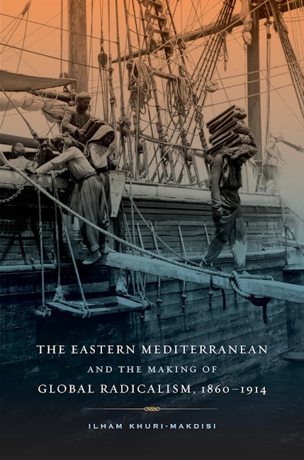 Book cover image for The Eastern Mediterranean and the Making of Global Radicalism, 1860-1914 ISBN: 9780520280144
