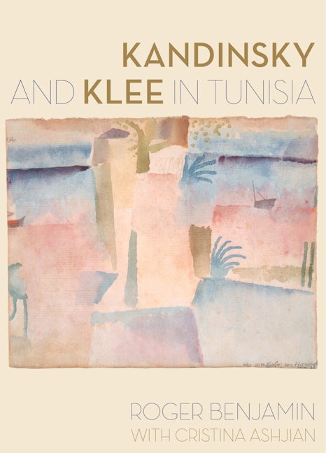 Book cover image for Kandinsky and Klee in Tunisia ISBN: 9780520283657