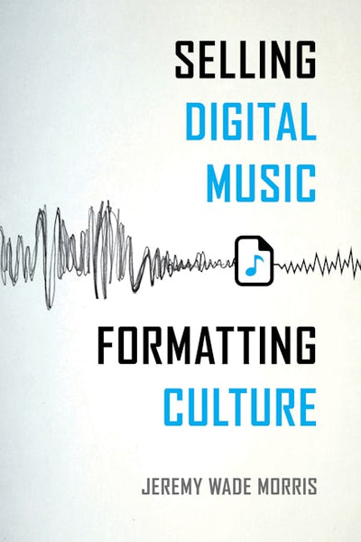 Selling Digital Music, Formatting Culture